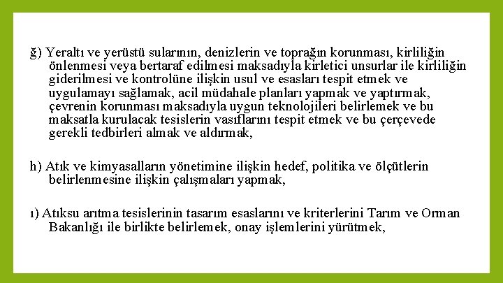 ğ) Yeraltı ve yerüstü sularının, denizlerin ve toprağın korunması, kirliliğin önlenmesi veya bertaraf edilmesi