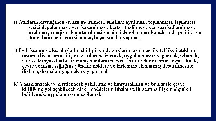 i) Atıkların kaynağında en aza indirilmesi, sınıflara ayrılması, toplanması, taşınması, geçici depolanması, geri kazanılması,