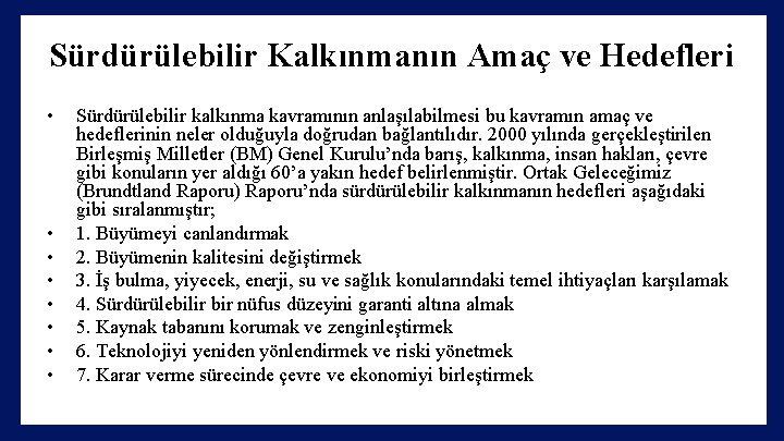 Sürdürülebilir Kalkınmanın Amaç ve Hedefleri • • Sürdürülebilir kalkınma kavramının anlaşılabilmesi bu kavramın amaç
