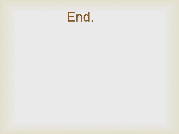 End. End.