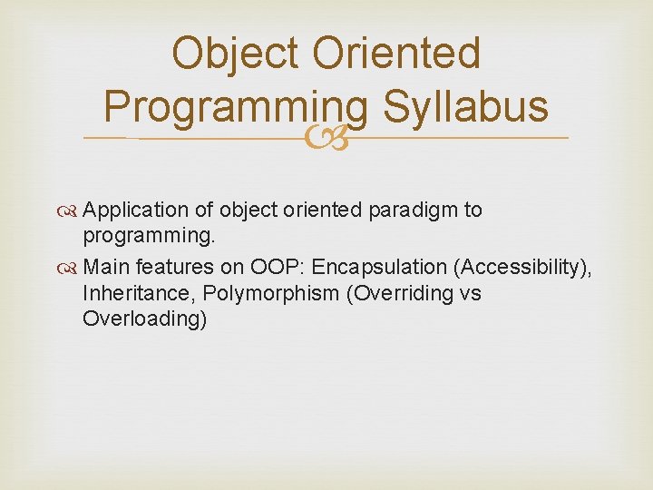 Object Oriented Programming Syllabus Application of object oriented paradigm to programming. Main features on Object Oriented Programming Syllabus Application of object oriented paradigm to programming. Main features on