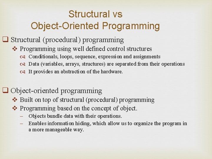 Structural vs Object-Oriented Programming q Structural (procedural) programming v Programming using well defined control Structural vs Object-Oriented Programming q Structural (procedural) programming v Programming using well defined control