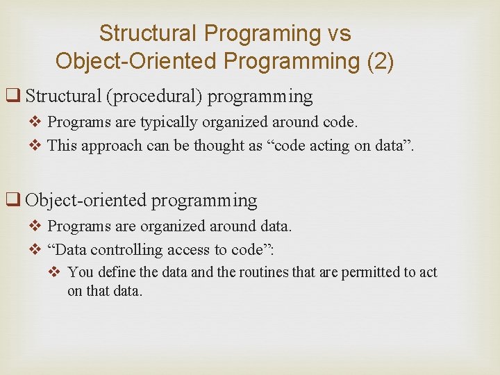 Structural Programing vs Object-Oriented Programming (2) q Structural (procedural) programming v Programs are typically Structural Programing vs Object-Oriented Programming (2) q Structural (procedural) programming v Programs are typically