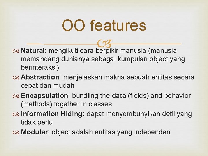 OO features Natural: mengikuti cara berpikir manusia (manusia memandang dunianya sebagai kumpulan object yang OO features Natural: mengikuti cara berpikir manusia (manusia memandang dunianya sebagai kumpulan object yang