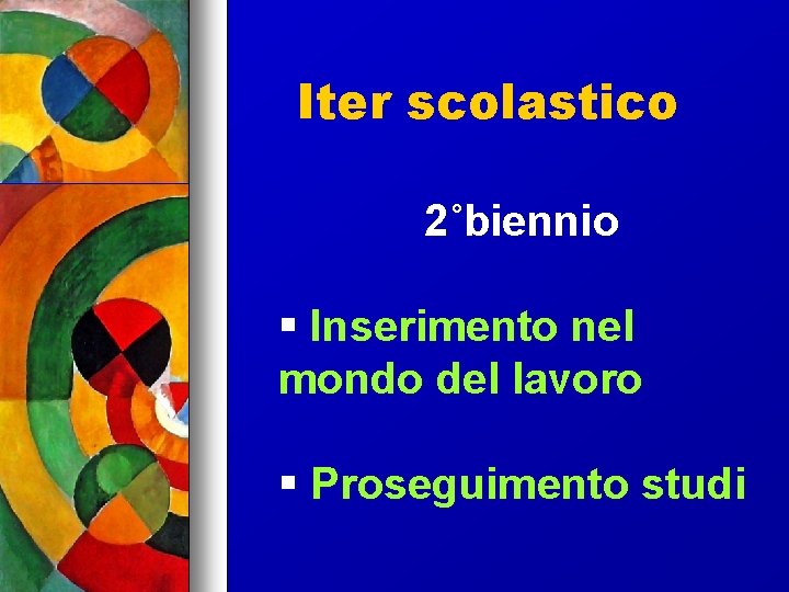 Iter scolastico 2˚biennio Inserimento nel mondo del lavoro Proseguimento studi 