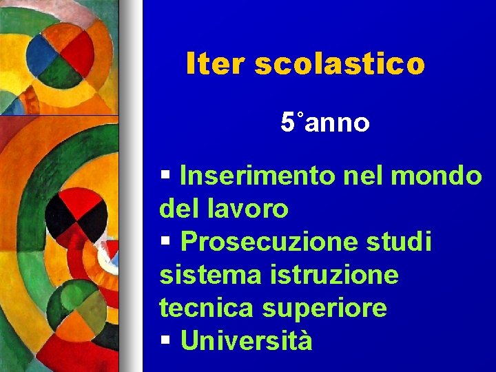 Iter scolastico 5˚anno Inserimento nel mondo del lavoro Prosecuzione studi sistema istruzione tecnica superiore