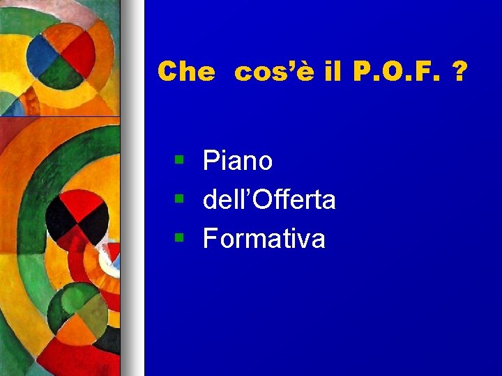 Che cos’è il P. O. F. ? Piano dell’Offerta Formativa 