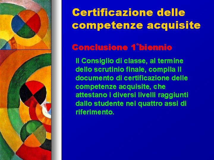 Certificazione delle competenze acquisite Conclusione 1˚biennio Il Consiglio di classe, al termine dello scrutinio