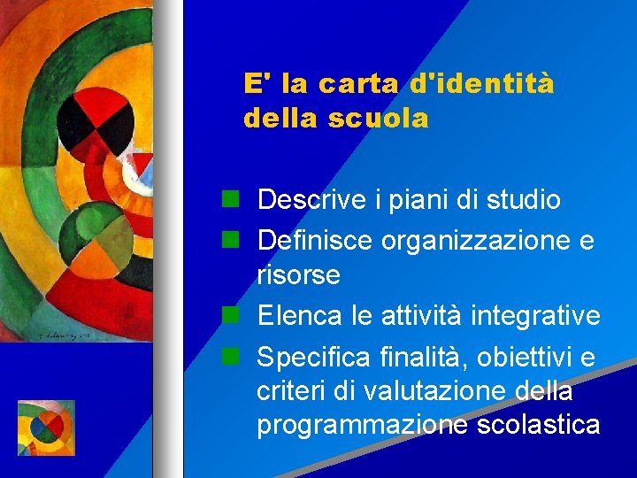 E' la carta d'identità della scuola Descrive i piani di studio Definisce organizzazione e