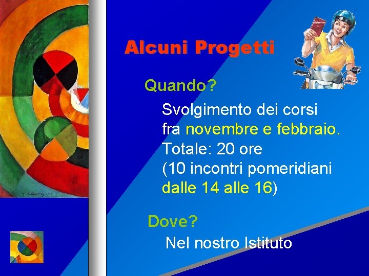 Alcuni Progetti Quando? Svolgimento dei corsi fra novembre e febbraio. Totale: 20 ore (10