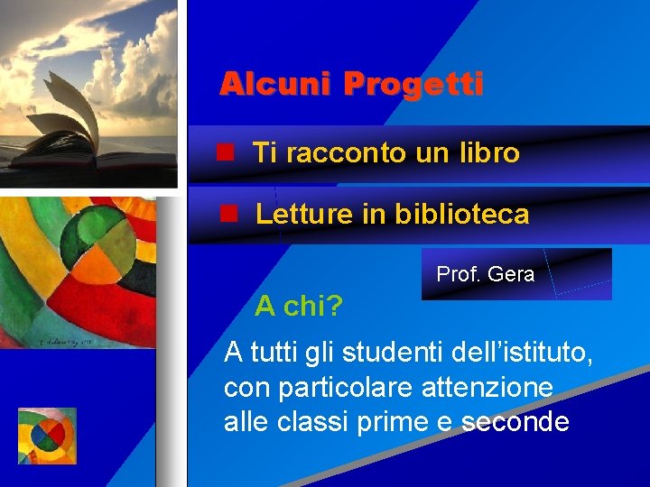 Alcuni Progetti Ti racconto un libro Letture in biblioteca Prof. Gera A chi? A