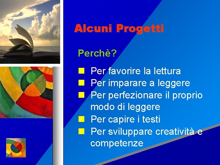 Alcuni Progetti Perchè? Per favorire la lettura Per imparare a leggere Per perfezionare il