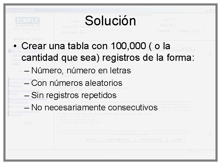 Solución • Crear una tabla con 100, 000 ( o la cantidad que sea) Solución • Crear una tabla con 100, 000 ( o la cantidad que sea)