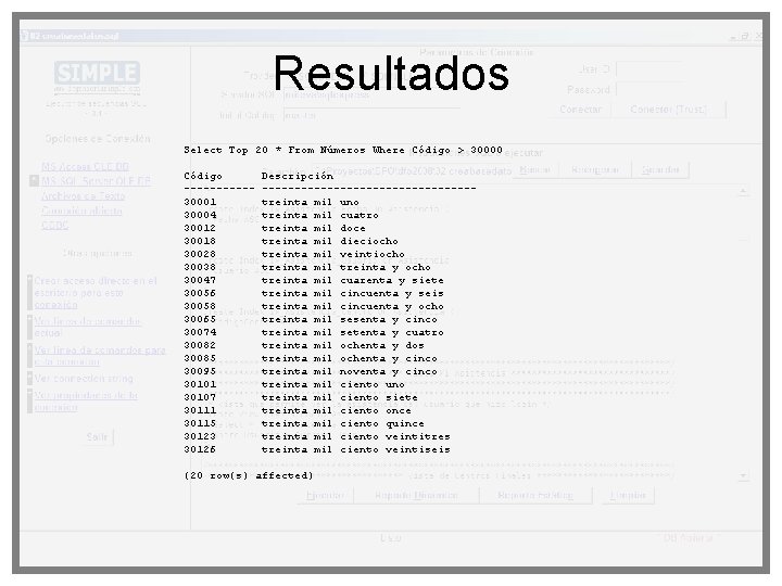 Resultados Select Top 20 * From Números Where Código > 30000 Código -----30001 30004 Resultados Select Top 20 * From Números Where Código > 30000 Código -----30001 30004