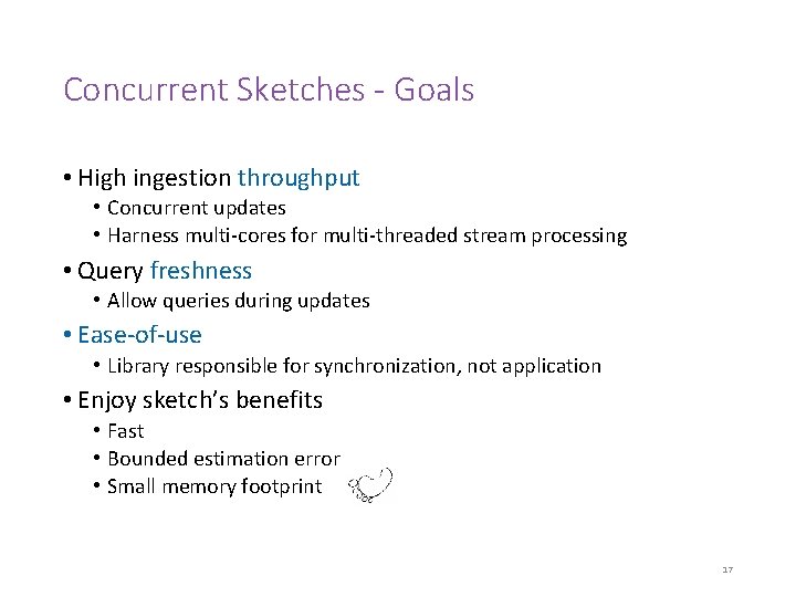 Concurrent Sketches - Goals • High ingestion throughput • Concurrent updates • Harness multi-cores