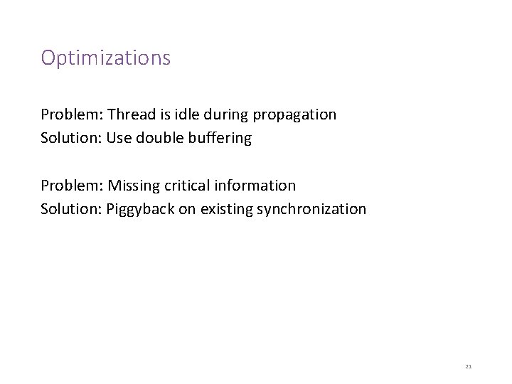 Optimizations Problem: Thread is idle during propagation Solution: Use double buffering Problem: Missing critical
