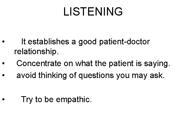 LISTENING • • It establishes a good patient-doctor relationship. Concentrate on what the patient