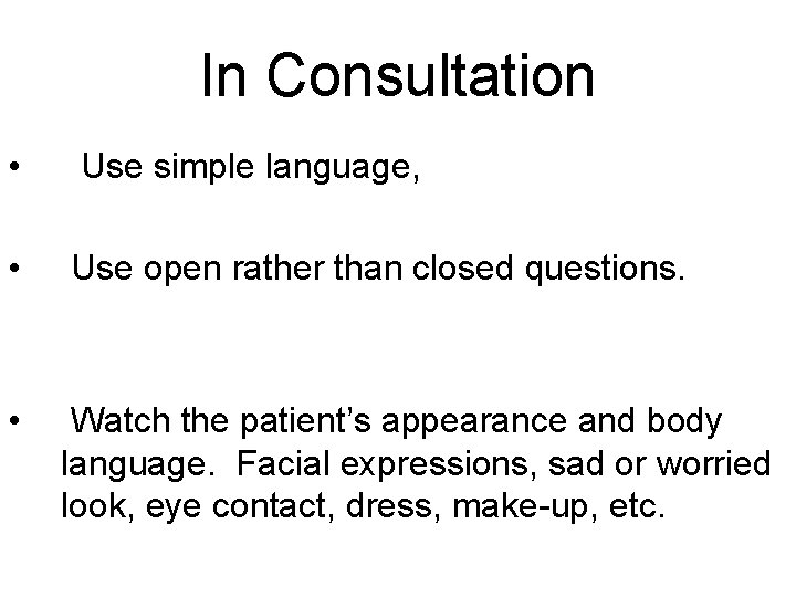 In Consultation • Use simple language, • Use open rather than closed questions. •