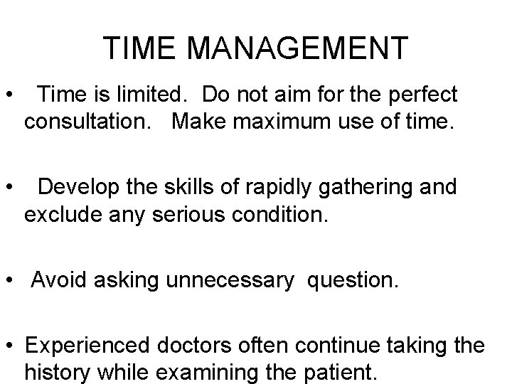 TIME MANAGEMENT • Time is limited. Do not aim for the perfect consultation. Make