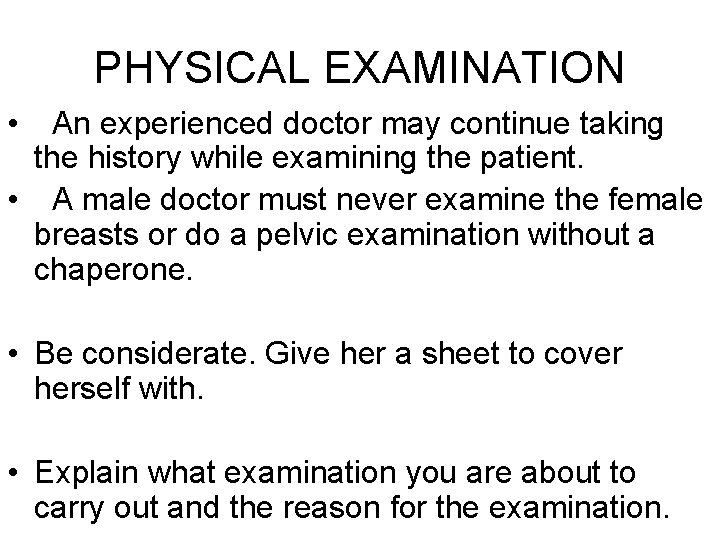 PHYSICAL EXAMINATION • An experienced doctor may continue taking the history while examining the