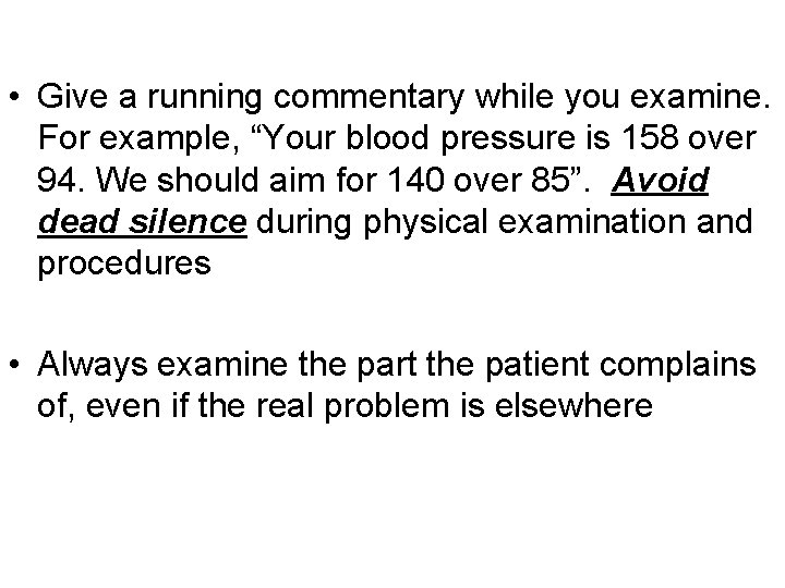 • Give a running commentary while you examine. For example, “Your blood pressure