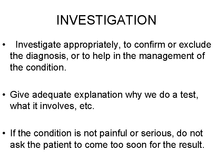 INVESTIGATION • Investigate appropriately, to confirm or exclude the diagnosis, or to help in