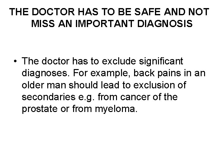 THE DOCTOR HAS TO BE SAFE AND NOT MISS AN IMPORTANT DIAGNOSIS • The