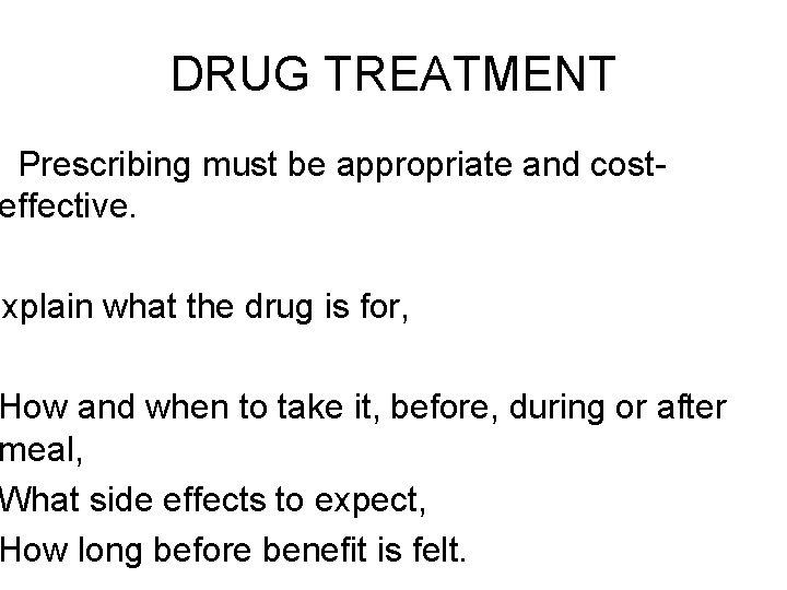 DRUG TREATMENT Prescribing must be appropriate and costeffective. Explain what the drug is for,