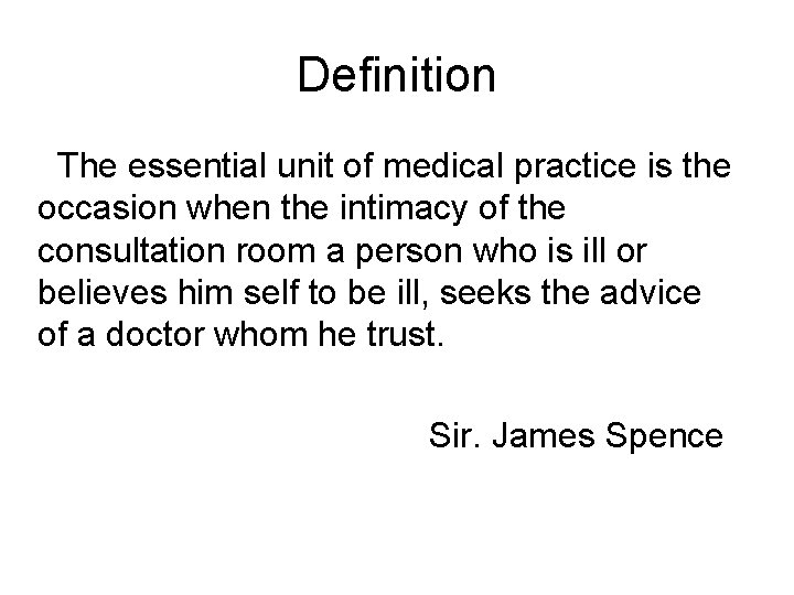 Definition The essential unit of medical practice is the occasion when the intimacy of