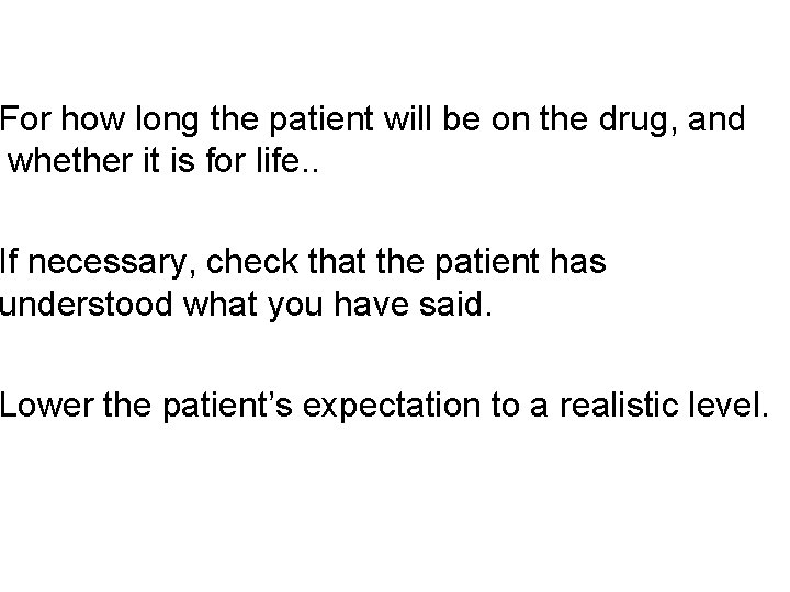 For how long the patient will be on the drug, and whether it is