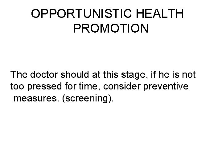 OPPORTUNISTIC HEALTH PROMOTION The doctor should at this stage, if he is not too