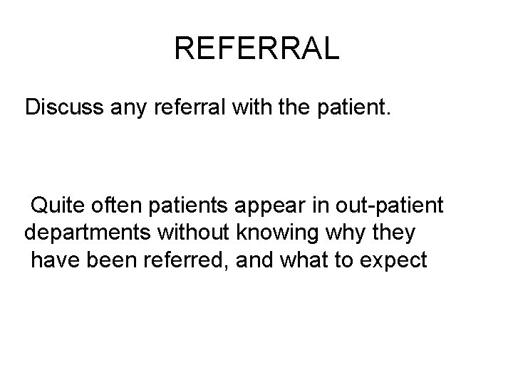 REFERRAL Discuss any referral with the patient. Quite often patients appear in out-patient departments