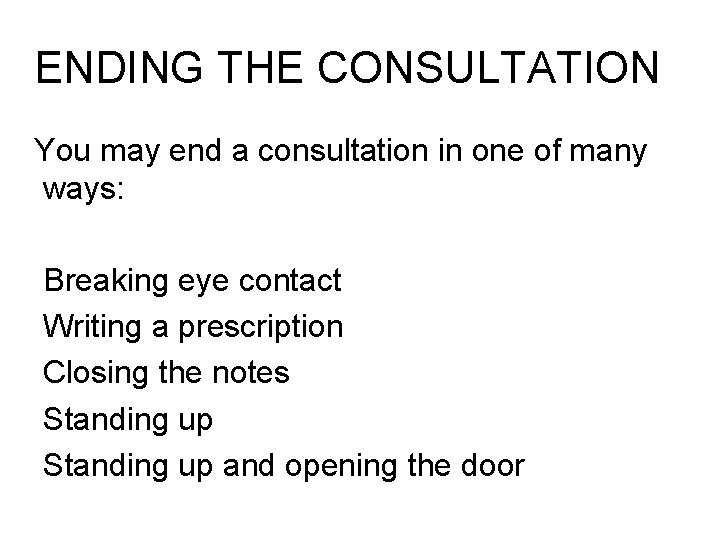 ENDING THE CONSULTATION You may end a consultation in one of many ways: Breaking