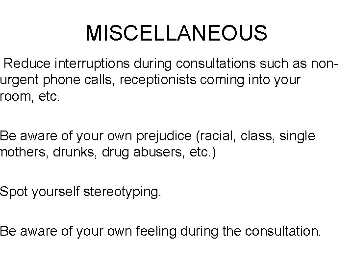 MISCELLANEOUS Reduce interruptions during consultations such as nonurgent phone calls, receptionists coming into your