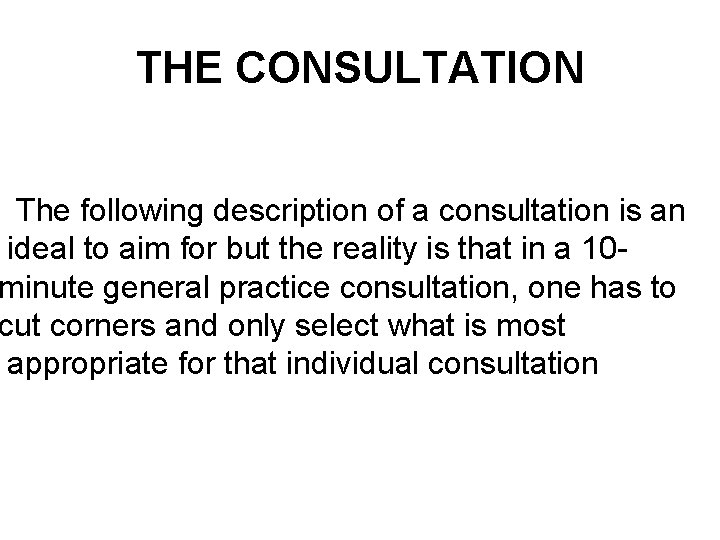 THE CONSULTATION The following description of a consultation is an ideal to aim for