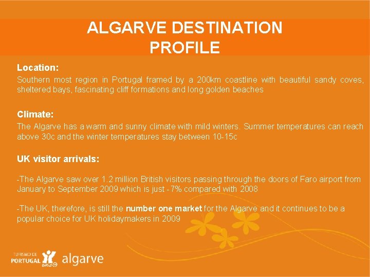 ALGARVE DESTINATION PROFILE Location: Southern most region in Portugal framed by a 200 km