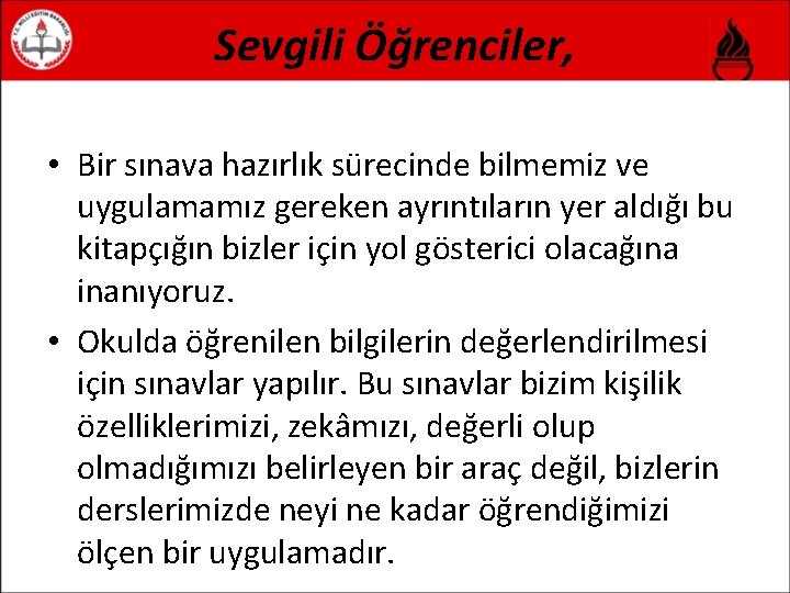 Sevgili Öğrenciler, • Bir sınava hazırlık sürecinde bilmemiz ve uygulamamız gereken ayrıntıların yer aldığı