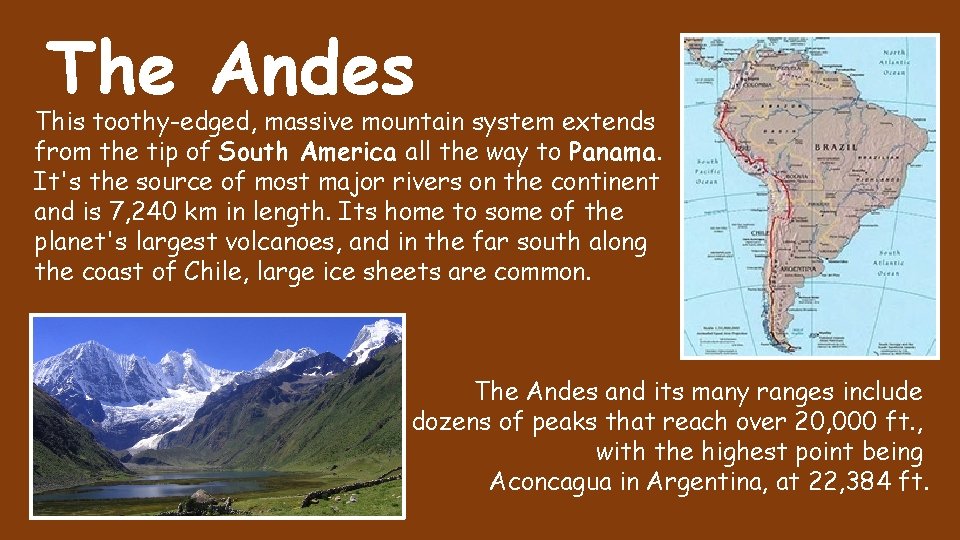 The Andes This toothy-edged, massive mountain system extends from the tip of South America The Andes This toothy-edged, massive mountain system extends from the tip of South America