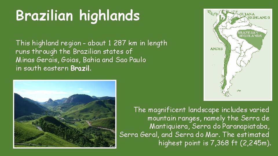 Brazilian highlands This highland region - about 1 287 km in length runs through Brazilian highlands This highland region - about 1 287 km in length runs through