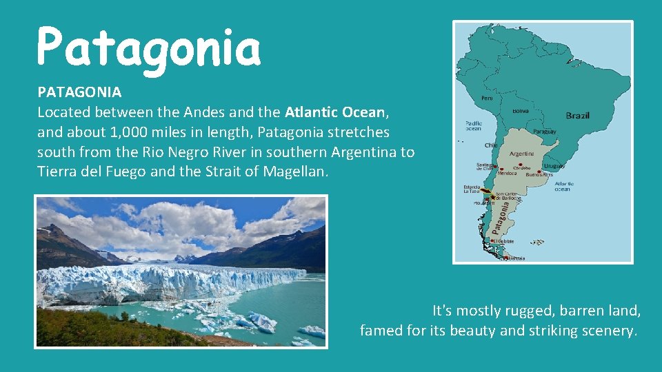Patagonia PATAGONIA Located between the Andes and the Atlantic Ocean, and about 1, 000 Patagonia PATAGONIA Located between the Andes and the Atlantic Ocean, and about 1, 000