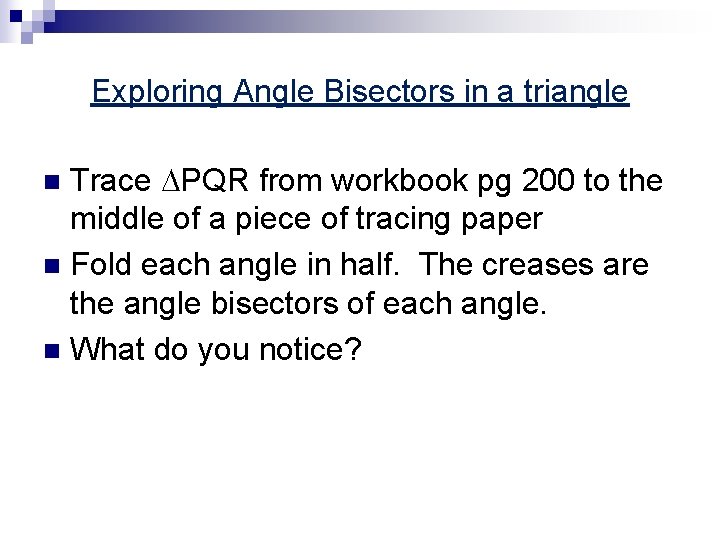 Exploring Angle Bisectors in a triangle Trace PQR from workbook pg 200 to the