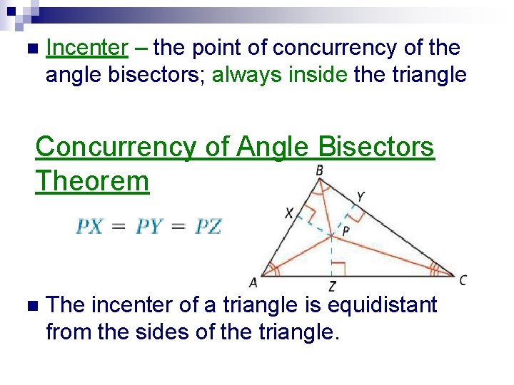 n Incenter – the point of concurrency of the angle bisectors; always inside the