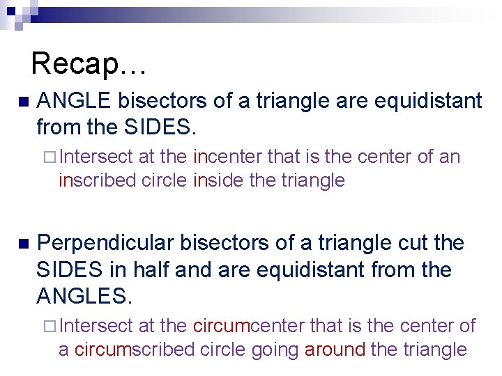 Recap… n ANGLE bisectors of a triangle are equidistant from the SIDES. ¨ Intersect