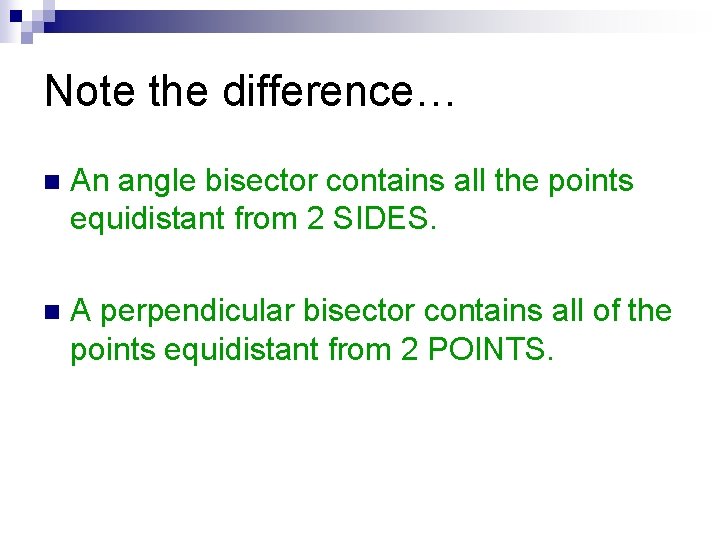 Note the difference… n An angle bisector contains all the points equidistant from 2