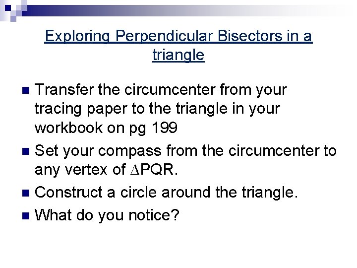 Exploring Perpendicular Bisectors in a triangle Transfer the circumcenter from your tracing paper to