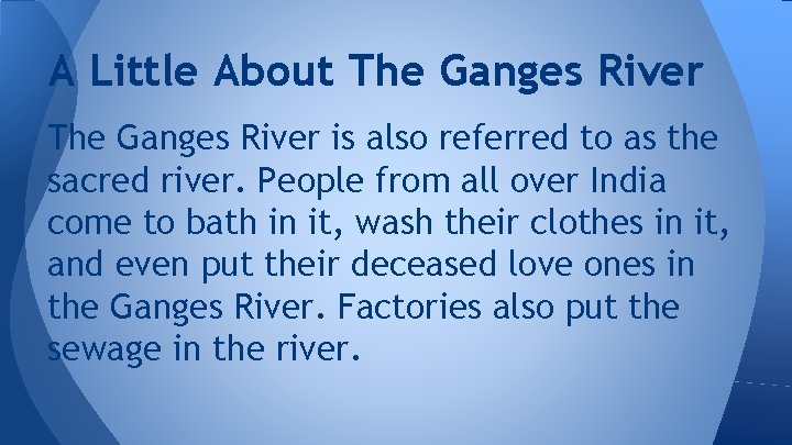 A Little About The Ganges River is also referred to as the sacred river.