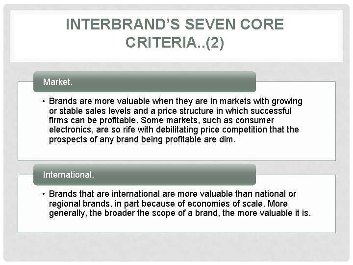 INTERBRAND’S SEVEN CORE CRITERIA. . (2) Market. • Brands are more valuable when they