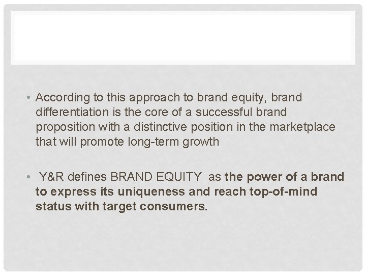  • According to this approach to brand equity, brand differentiation is the core