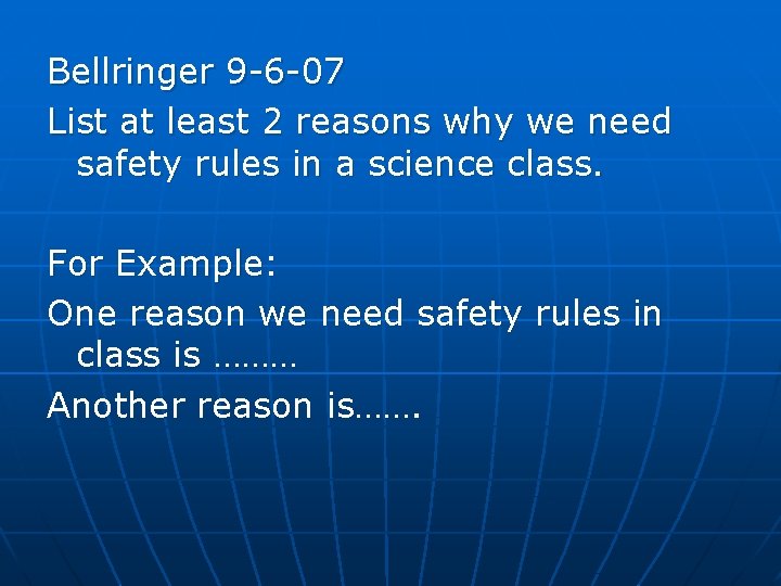 Bellringer 9 -6 -07 List at least 2 reasons why we need safety rules