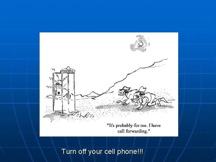 Turn off your cell phone!!! 